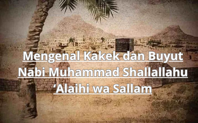 Mengenal Kakek dan Buyut Nabi Muhammad Shallallahu ‘Alaihi wa Sallam